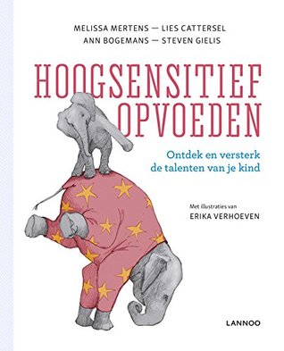 Hoogsensitief opvoeden: Ontdek en versterk de talenten van je kind (Dutch Edition)
