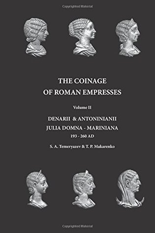 The Coinage of Roman Empresses: Denarii & Antoniniani, Julia Domna - Mariniana, 193-260 AD. (Volume 2)
