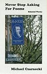 Never Stop Asking for Poems - Selected Works by Michael Czarnecki Never Stop Asking for Poems - Selected Works by Michael Czarnecki