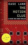 The Motion Clue: A Future Tech Cyber Thriller (The Life Online Files Book 1)