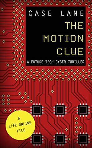 The Motion Clue: A Future Tech Cyber Thriller (The Life Online Files Book 1)