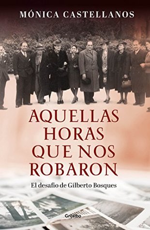 Aquellas horas que nos robaron: El desafío de Gilberto Bosques (Kindle Edition)