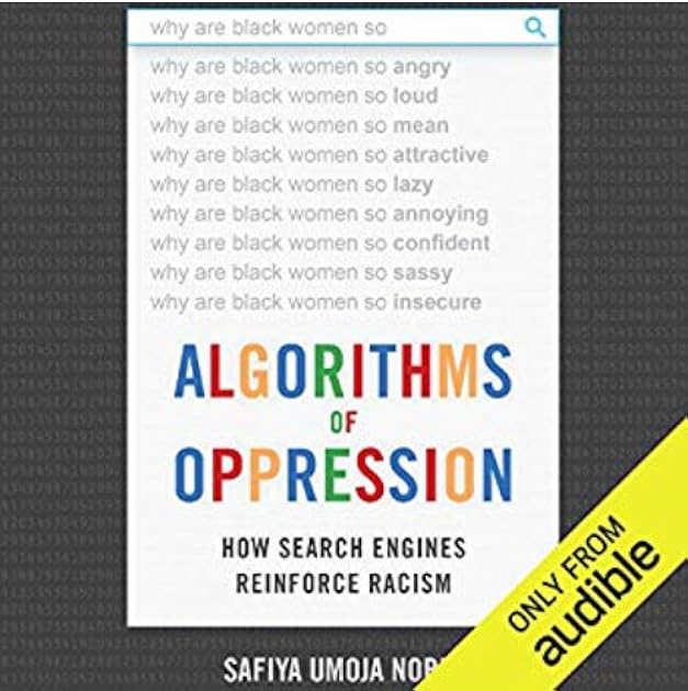 Algorithms of Oppression: How Search Engines Reinforce Racism