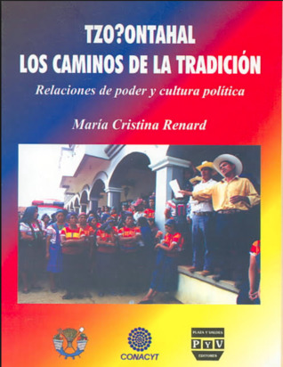 TZO?ONTAHAL. LOS CAMINOS DE LA TRADICIÓN. Relaciones de Poder y Cultura Política