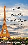 150 Most Beautiful French Quotes: Translated into English