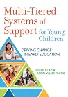 Multi-Tiered Systems of Support for Young Children: Driving Change in Early Education Multi-Tiered Systems of Support for Young Children: Driving Change in Early Education