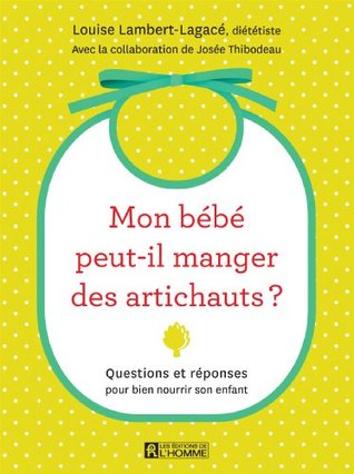 Mon bébé peut-il manger des artichauts?: Questions et réponses pour bien nourrir son enfant (French Edition)