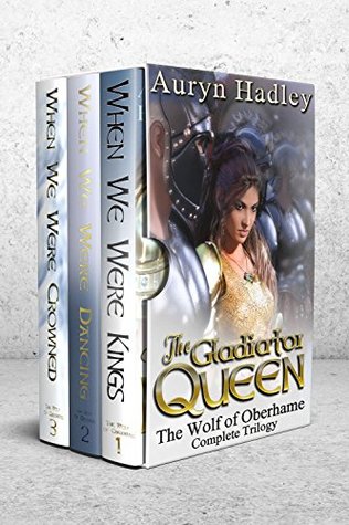 The Gladiator Queen: Complete Trilogy (The Wolf of Oberhame, #1-3)