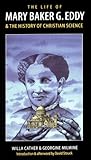 The Life of Mary Baker G. Eddy and the History of Christian Science