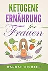 Ketogene Ernährung für Frauen: Wenn Fett glücklich macht - Nie wieder JoJo-Effekt (German Edition) Ketogene Ernährung für Frauen: Wenn Fett glücklich macht - Nie wieder JoJo-Effekt (German Edition)