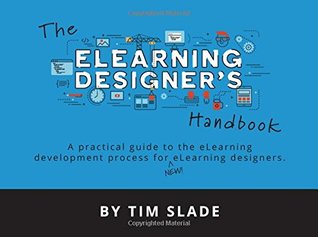The eLearning Designer's Handbook: A Practical Guide to the eLearning Development Process for New eLearning Designers