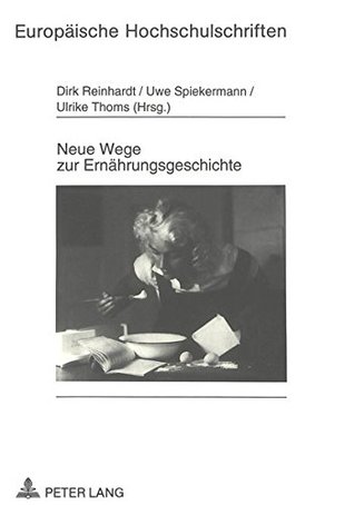 Neue Wege zur Ernährungsgeschichte: Kochbücher, Haushaltsrechnungen, Konsumvereinsberichte und Autobiographien in der Diskussion