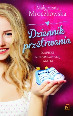 Dziennik przetrwania. Zapiski niedoskonałej matki
