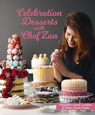 Celebration Desserts with Chef Zan: Delightful cakes, cookies & other sweet treats (Paperback)
