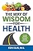 The Way of Wisdom for Healt...
