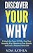 Discover Your Why: Unleash the Power Of Why, Find Your Strengths, Use Obstacles to Your Benefit, and Lead A Purpose Driven Life (Personal Mastery Series)