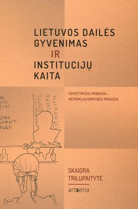 Lietuvių dailės gyvenimas ir institucijų kaita: sovietmečio pabaiga – nepriklausomybės pradžia