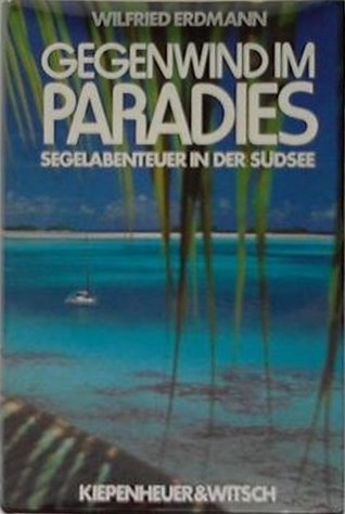 Gegenwind Im Paradies: Segelabenteuer In Der Sudsee
