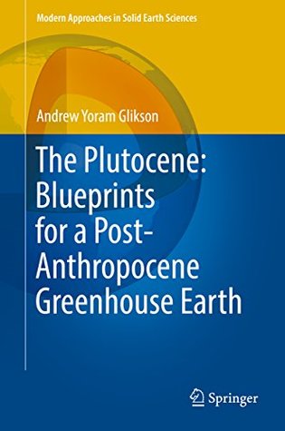 The Plutocene: Blueprints for a Post-Anthropocene Greenhouse Earth (Modern Approaches in Solid Earth Sciences Book 13)