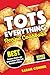 TOTS EVERYTHING Recipe Cookbook by Sarah Conner