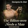 The Billion-were Needs A Mate by Georgette St. Clair