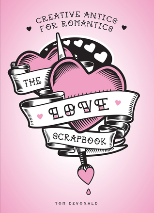 The Love Scrapbook: Creative Antics for Romantics