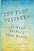 The Plot Thickens: 21 Ways to Plot Your Novel