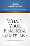 What's Your Financial Gameplan?: Develop a Foolproof Personal Finance Strategy for Your Money includes budgeting, goal setting, investing tips, debt managment