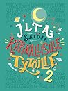 Iltasatuja kapinallisille tytöille 2 by Elena Favilli