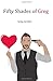 Fifty Shades of Greg