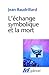 L'échange symbolique et la mort by Jean Baudrillard L'échange symbolique et la mort by Jean Baudrillard