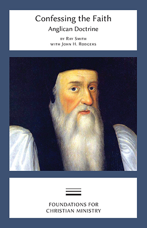 Confessing the Faith: Anglican Doctrine (Foundations for Christian Ministry #1)