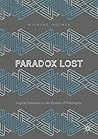 Paradox Lost: Logical Solutions to Ten Puzzles of Philosophy Book cover for Paradox Lost: Logical Solutions to Ten Puzzles of Philosophy