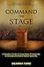 Command the Stage: A Speaker's Guide to Using Notes Strategically to Develop and Deliver Better Speeches