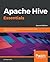 Apache Hive Essentials: Essential techniques to help you process, and get unique insights from, big data, 2nd Edition