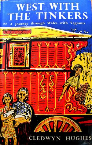 West with the Tinkers: A journey through Wales with vagrants