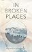 IN BROKEN PLACES