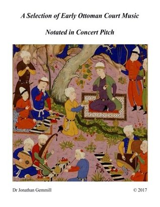 A Selection of Early Ottoman Court Music in Concert Pitch: Music from Ali Ufki, D.Cantemir etc. (Paperback)