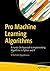 Pro Machine Learning Algorithms: A Hands-On Approach to Implementing Algorithms in Python and R