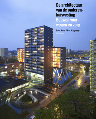 De architectuur van de ouderenhuisvesting: Bouwen voor wonen en zorg (Hardcover)