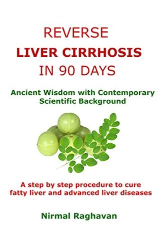 Reverse Liver Cirrhosis in 90 Days: Ancient Wisdom with Contemporary Scientific Background (Ancient Cure Series Book 2)