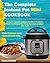 The Complete Instant Pot Mini Cookbook: Simple 3-Quart Instant Pot Mini Recipes, Best Cookbook For Your Pressure Cooker For Two (Mini Instant Pot Cookbook)