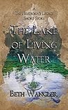 The Lake of Living Water by Beth Wangler