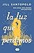 La luz que perdimos by Jill Santopolo La luz que perdimos by Jill Santopolo