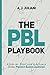 The PBL Playbook: A Step-by-Step Guide to Actually Doing Project-Based Learning