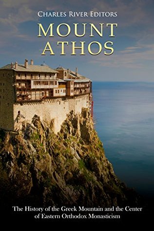 Mount Athos: The History of the Greek Mountain and the Center of Eastern Orthodox Monasticism (Kindle Edition)