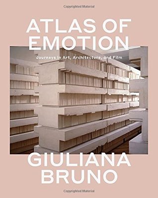 Atlas Of Emotion Journeys In Art Architecture And Film By Giuliana Bruno Atlas Of Emotion Journeys In Art Architecture And Film By Giuliana Bruno