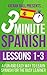 3 Minute Spanish: Lessons 1-3: A fun and easy way to learn Spanish for the busy learner