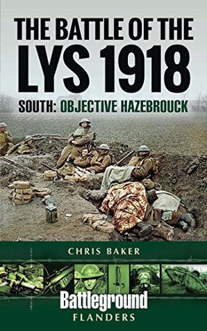 The Battle of the Lys, 1918: South: Objective Hazebrouck (Battleground Books: Pre WWI)