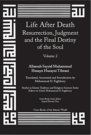Life After Death: Resurrection, Judgment and the Final Destiny of the Soul: Volume 2 (Studies in Islamic Tradition and Religious Sciences Series)